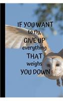 If You Want To Fly, Give Up Everything That Weighs You Down