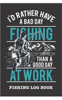I'd Rather Have A Bad Day Fishing Than A Good Day At Work