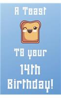 A Toast To Your 14th Birthday!: Funny 14th Birthday A Toast To Your Birthday Journal / Notebook / Diary (6 x 9 - 110 Blank Lined Pages)