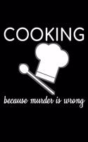 Cooking Because Murder Is Wrong