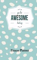 Go Be Awesome Today Fitness Planner