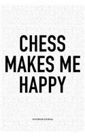 Chess Makes Me Happy: A 6x9 Inch Matte Softcover Diary Notebook with 120 Blank Lined Pages and a Funny Sports and Strategy Board Gaming Cover Slogan