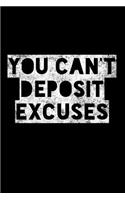 You Can't Deposit Excuses: Motivational, Self Empowering Novelty Notebook - Lined 120 Pages 6x9 Journal