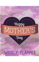 Happy Mother's Day Weekly Planner: Large Simple Fill Your Own Date in 52 Week Organizer