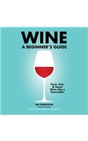 Wine: A Beginner's Guide