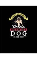Always Be Yourself Unless You Can Be A Dog Then Be A Dog: 6 Columns Columnar Pad(80 6 Columns Columnar Pad)