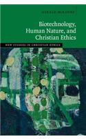 Biotechnology, Human Nature, and Christian Ethics