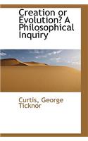 Creation or Evolution? a Philosophical Inquiry