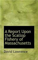 A Report Upon the Scallop Fishery of Massachusetts