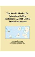 The World Market for Potassium Sulfate Fertilizers: A 2011 Global Trade Perspective