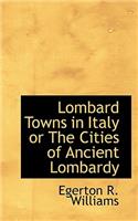 Lombard Towns in Italy or the Cities of Ancient Lombardy