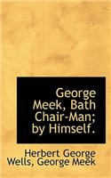 George Meek, Bath Chair-Man; By Himself.