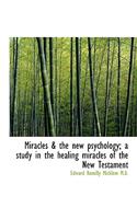 Miracles & the New Psychology; A Study in the Healing Miracles of the New Testament