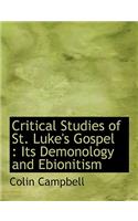 Critical Studies of St. Luke's Gospel: Its Demonology and Ebionitism