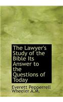 The Lawyer's Study of the Bible Its Answer to the Questions of Today