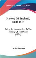 History Of England, 1800-1815: Being An Introduction To The History Of The Peace (1878)