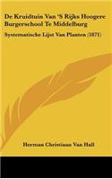 De Kruidtuin Van 'S Rijks Hoogere Burgerschool Te Middelburg: Systematische Lijst Van Planten (1871)