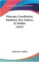 Princeps, Consiliarius, Palatinus, Sive Aulicus, Et Nobilis (1615)