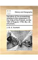 Narrative of the Proceedings Relating to the Suspension of the King of the French, on the 10th of August, 1792. by J.B. d'Aumont.