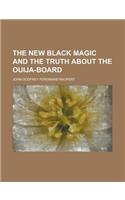 The New Black Magic and the Truth about the Ouija-Board