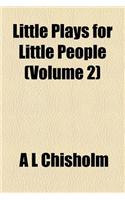 Little Plays for Little People (Volume 2)