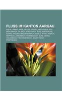 Fluss Im Kanton Aargau: Rhein, Limmat, Aare, Reuss, Ergolz, Hochrhein, Rot, Mohlinbach, Talbach, Stadtbach, Bunz, Ruederche, Suhre, Wigger(German)