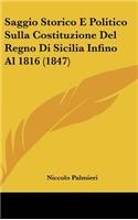 Saggio Storico E Politico Sulla Costituzione Del Regno Di Sicilia Infino Al 1816 (1847)