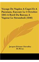 Voyage De Naples A Capri Et A Paestum, Execute Le 4 Octobre 1845 A Bord Du Bateau A Vapeur Le Stromboli (1846)