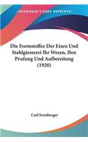 Formstoffee Der Eisen Und Stahlgiesserei Ihr Wesen, Ihre Prufung Und Aufbereitung (1920)