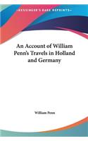 An Account of William Penn's Travels in Holland and Germany