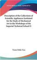 Description of the Collections of Scientific Appliances Instituted for the Study of Mechanical Art in the Workshops of the Imperial Technical School O