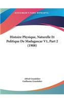 Histoire Physique, Naturelle Et Politique de Madagascar V1, Part 2 (1908)