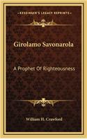 Girolamo Savonarola: A Prophet of Righteousness