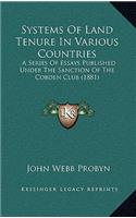 Systems of Land Tenure in Various Countries: . a Series of Essays Published Under the Sanction of the Cobden Club (1881)