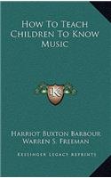 How to Teach Children to Know Music