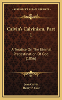 Calvin's Calvinism, Part 1