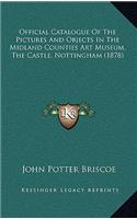 Official Catalogue of the Pictures and Objects in the Midland Counties Art Museum, the Castle, Nottingham (1878)
