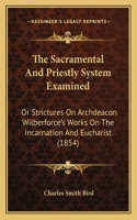 The Sacramental And Priestly System Examined