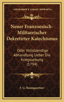 Neuer Franzoesisch-Militaerischer Dekretirter Katechismus