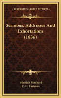 Sermons, Addresses And Exhortations (1836)