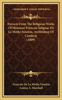 Extracts From The Religious Works Of Monsieur Francois Salignac De La Mothe Fenelon, Archbishop Of Cambray (1809)