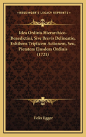 Idea Ordinis Hierarchico-Benedictini, Sive Brevis Delineatio, Exhibens Triplicem Actionem, Seu, Pietatem Ejusdem Ordinis (1721)