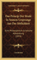 Das Princip Der Strafe In Seinem Ursprunge Aus Der Sittlichkeit