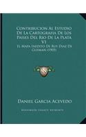 Contribucion Al Estudio De La Cartografia De Los Paises Del Rio De La Plata V1: El Mapa Inedito De Ruy Diaz De Guzman (1905)