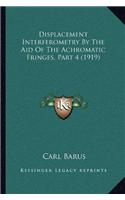 Displacement Interferometry By The Aid Of The Achromatic Fringes, Part 4 (1919)