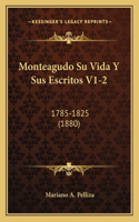 Monteagudo Su Vida Y Sus Escritos V1-2: 1785-1825 (1880)