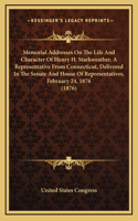 Memorial Addresses On The Life And Character Of Henry H. Starkweather, A Representative From Connecticut, Delivered In The Senate And House Of Representatives, February 24, 1876 (1876)