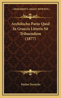 Archilocho Pario Quid In Graecis Litteris Sit Tribuendum (1877)