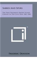 Sabres and Spurs: The First Regiment Rhode Island Cavalry in the Civil War, 1861-1865