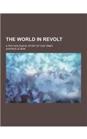 The World in Revolt; A Psychological Study of Our Times: (English)